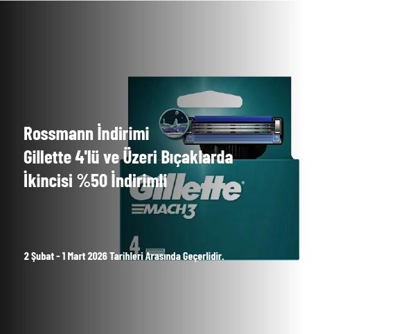 Rossmann İndirimi - Gillette 4'lü ve Üzeri Bıçaklarda İkincisi %50 İndirimli