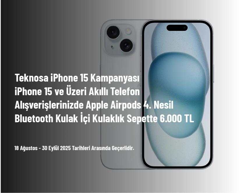 Teknosa iPhone 15 Kampanyası - iPhone 15 ve Üzeri Akıllı Telefon Alışverişlerinizde Apple Airpods 4. Nesil Bluetooth Kulak İçi Kulaklık Sepette 6.000 TL