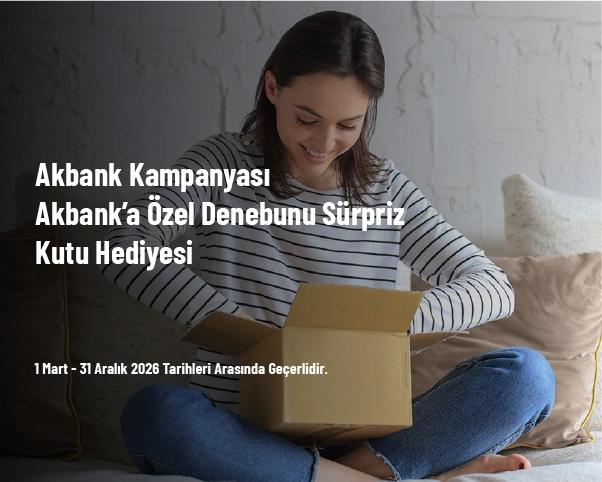 Akbank Kampanyası - Akbank’a Özel Denebunu Sürpriz Kutu Hediyesi
