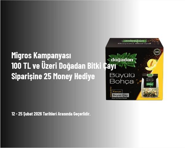 Migros Kampanyası - 100 TL ve Üzeri Doğadan Bitki Çayı Siparişine 25 Money Hediye