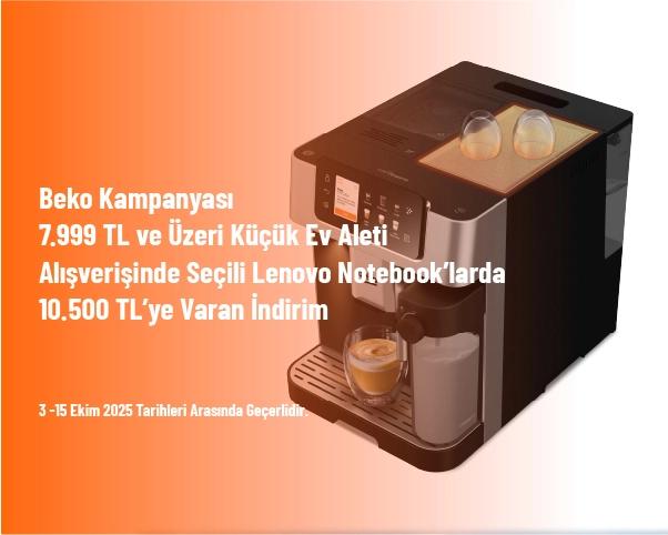 Beko Kampanyası - 7.999 TL ve Üzeri Küçük Ev Aleti Alışverişinde Seçili Lenovo Notebook’larda 10.500 TL’ye Varan İndirim