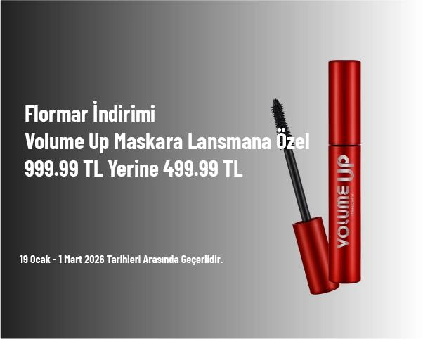 Flormar İndirimi - Volume Up Maskara Lansmana Özel 999.99 TL Yerine 499.99 TL