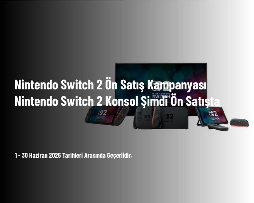 Nintendo Switch 2 Ön Satış Kampanyası - Nintendo Switch 2 Konsol Şimdi Ön Satışta