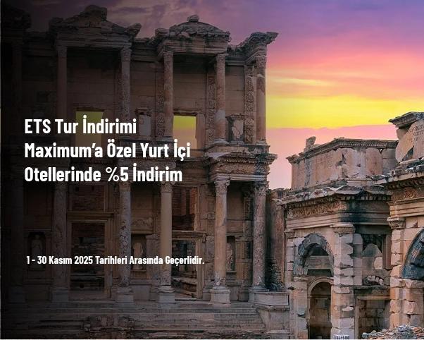ETS Tur İndirimi - Maximum’a Özel Yurt İçi Otellerinde %5 İndirim