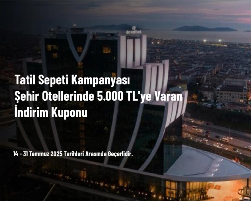 Tatil Sepeti Kampanyası - Şehir Otellerinde 5.000 TL'ye Varan İndirim Kuponu