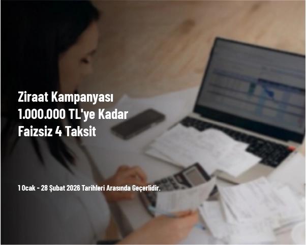 Ziraat Kampanyası - 1.000.000 TL'ye Kadar Faizsiz 4 Taksit