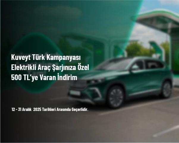 Kuveyt Türk Kampanyası - Elektrikli Araç Şarjınıza Özel 500 TL’ye Varan İndirim