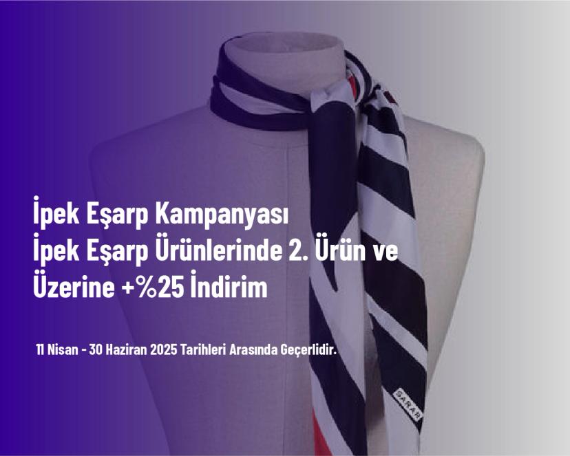 İpek Eşarp Kampanyası - İpek Eşarp Ürünlerinde 2. Ürün ve Üzerine +%25 İndirim