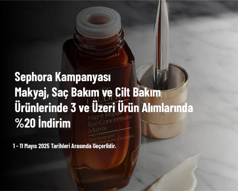Sephora Kampanyası - Makyaj, Saç Bakım ve Cilt Bakım Ürünlerinde 3 ve Üzeri Ürün Alımlarında %20 İndirim