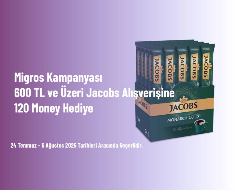 Migros Kampanyası - 600 TL ve Üzeri Jacobs Alışverişine 120 Money Hediye