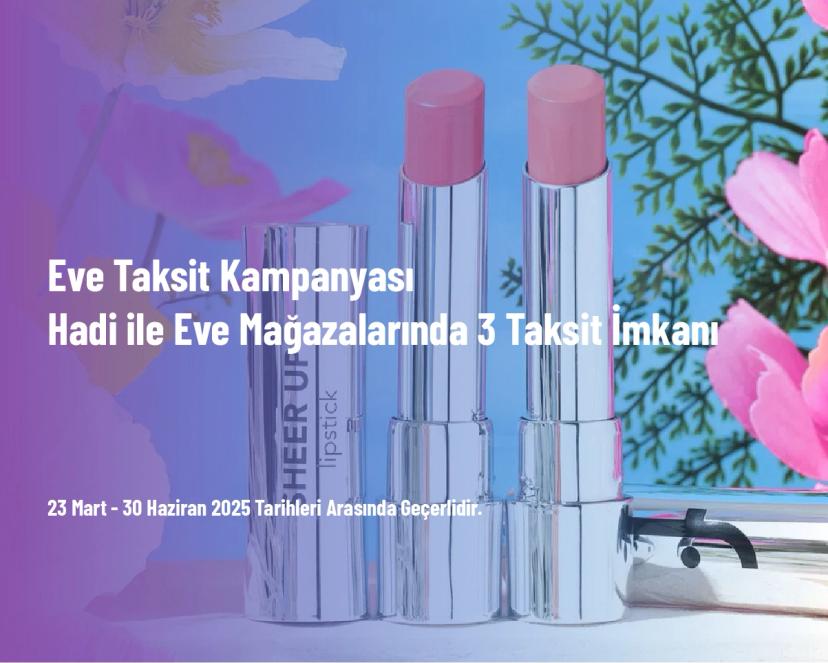 Eve Taksit Kampanyası - Hadi ile Eve Mağazalarında 3 Taksit İmkanı