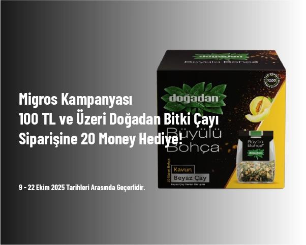 Migros Kampanyası - 100 TL ve Üzeri Doğadan Bitki Çayı Siparişine 20 Money Hediye!