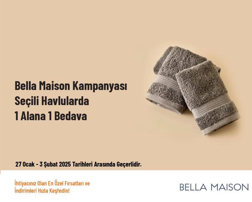 Bella Maison Kampanyası - Seçili Havlularda 1 Alana 1 Bedava