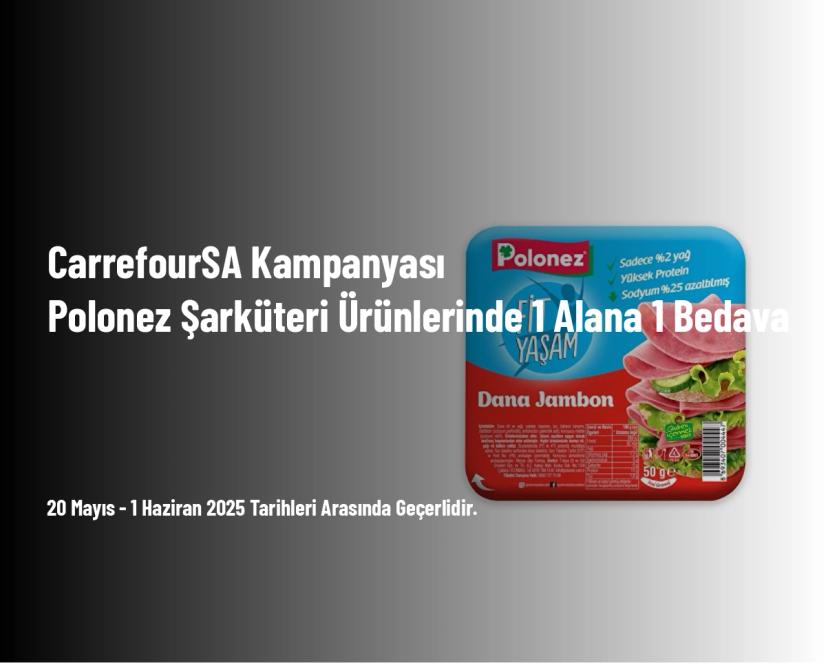 CarrefourSA Kampanyası - Polonez Şarküteri Ürünlerinde 1 Alana 1 Bedava