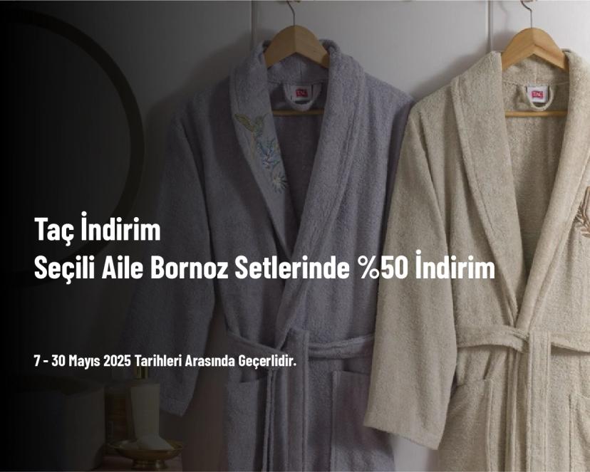 Taç İndirim - Seçili Aile Bornoz Setlerinde %50 İndirim
