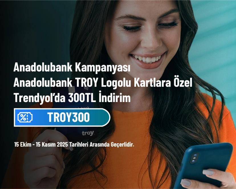 Anadolubank Kampanyası - Anadolubank TROY Logolu Kartlara Özel Trendyol’da 300 TL İndirim