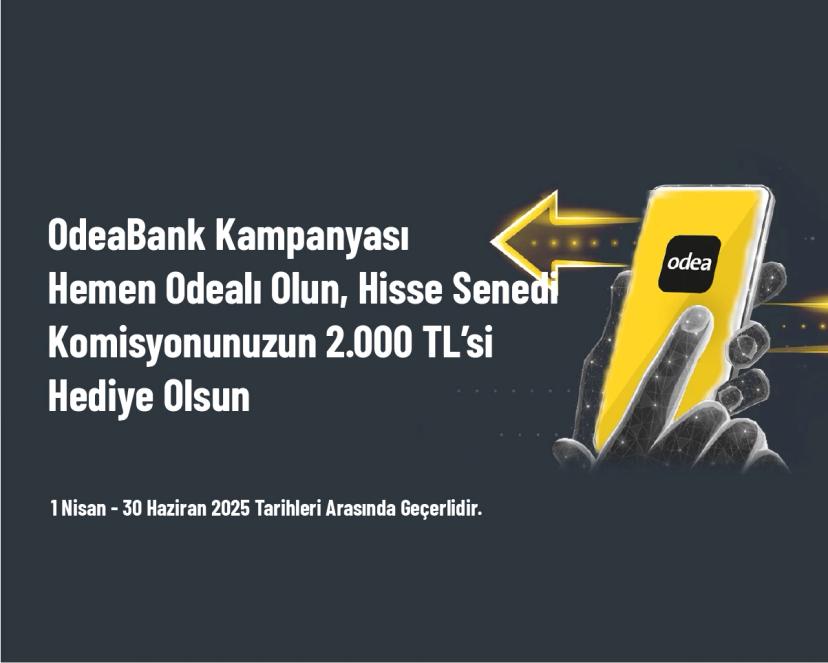 OdeaBank Kampanyası - Hemen Odealı Olun, Hisse Senedi Komisyonunuzun 2.000 TL’si Hediye Olsun