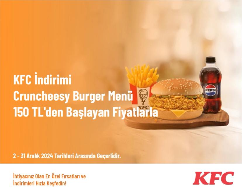 KFC İndirimi - Cruncheesy Burger Menü 150 TL'den Başlayan Fiyatlarla