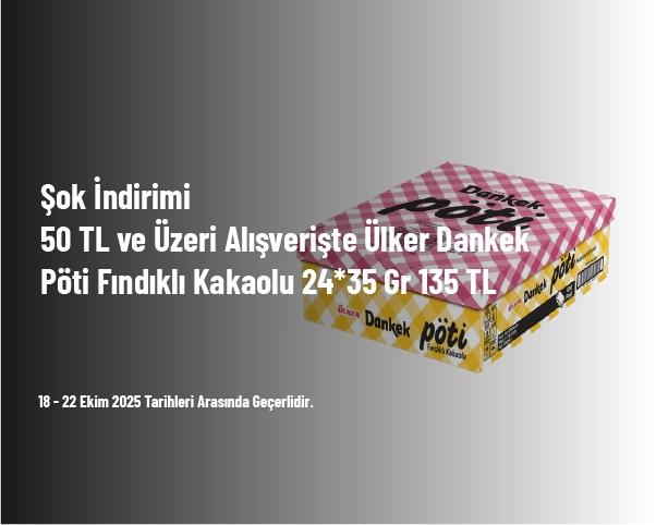 Şok İndirimi - 50 TL ve Üzeri Alışverişte Ülker Dankek Pöti Fındıklı Kakaolu 24*35 Gr 135 TL