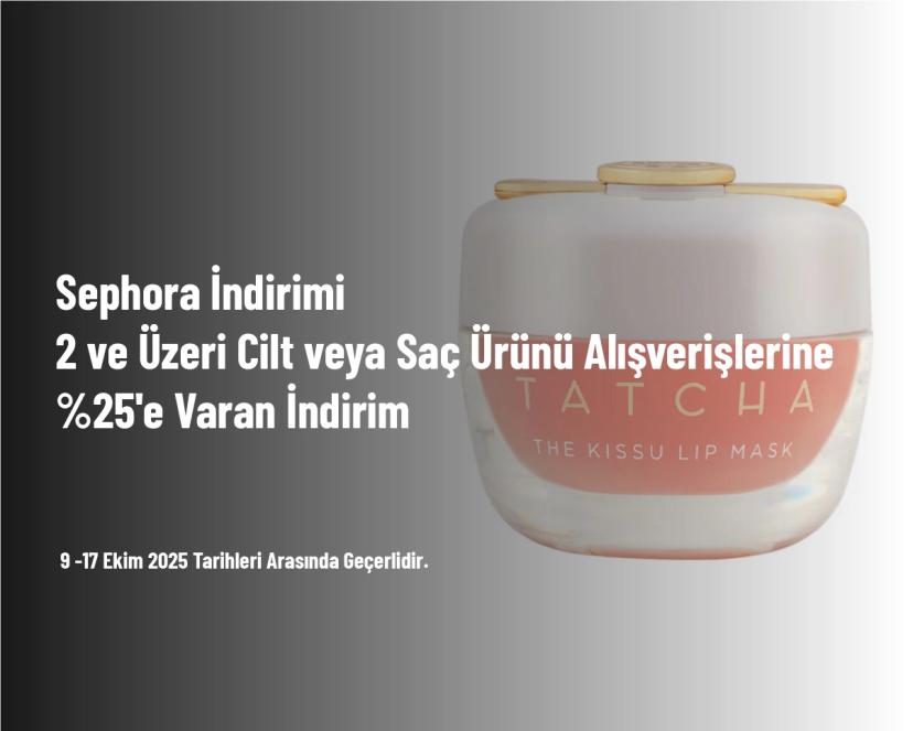 Sephora İndirimi - 2 ve Üzeri Cilt veya Saç Ürünü Alışverişlerine %25'e Varan İndirim