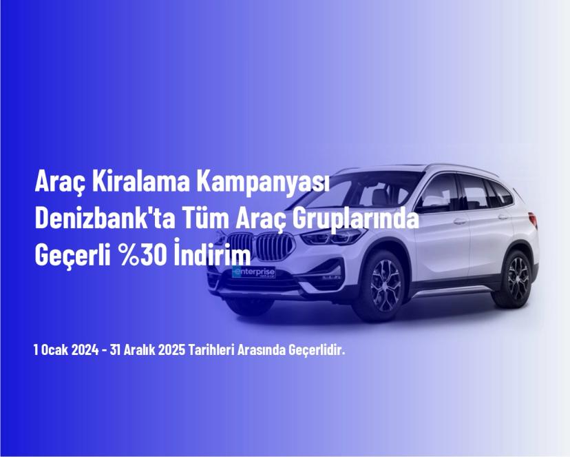 Araç Kiralama Kampanyası - Denizbank'ta Tüm Araç Gruplarında Geçerli %30 İndirim