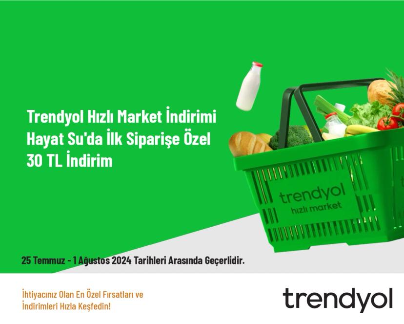 Trendyol Hızlı Market İndirimi - Hayat Su'da İlk Siparişe Özel 30 TL İndirim