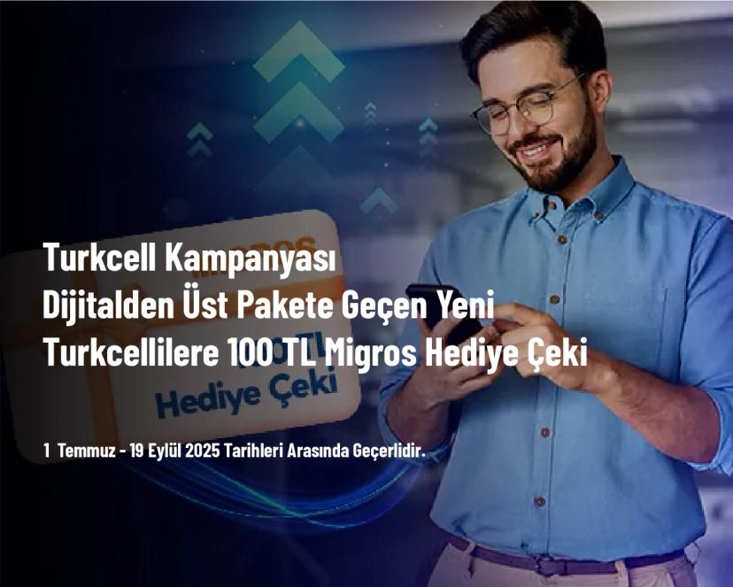 Turkcell Kampanyası - Dijitalden Üst Pakete Geçen Yeni Turkcellilere 100 TL Migros Hediye Çeki
