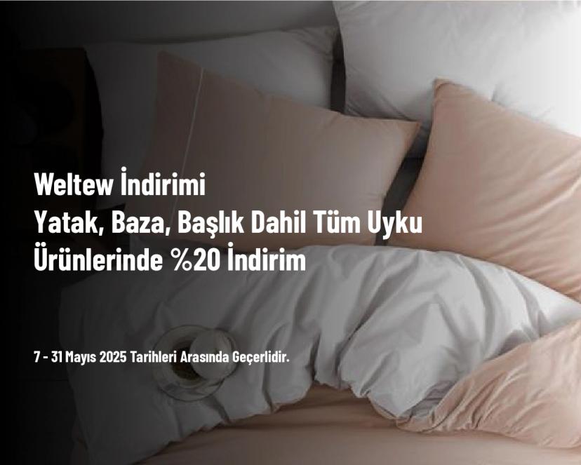 Weltew İndirimi - Yatak, Baza, Başlık Dahil Tüm Uyku Ürünlerinde %20 İndirim