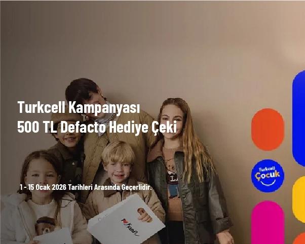 Turkcell Kampanyası - 500 TL Defacto Hediye Çeki