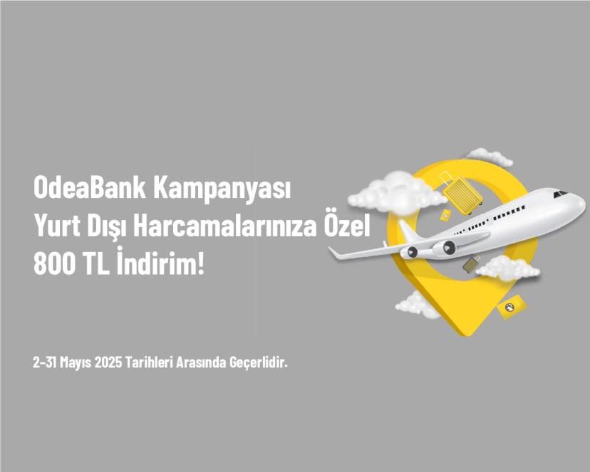 OdeaBank Kampanyası - Yurt Dışı Harcamalarınıza Özel 800 TL İndirim!