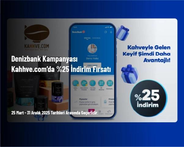 Denizbank Kampanyası - Kahhve.com’da %25 İndirim Fırsatı