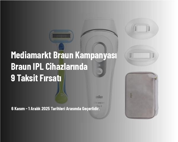 Mediamarkt Braun Kampanyası - Braun IPL Cihazlarında 9 Taksit Fırsatı