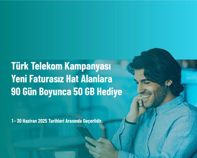 Türk Telekom Kampanyası - Yeni Faturasız Hat Alanlara 90 Gün Boyunca 50 GB Hediye