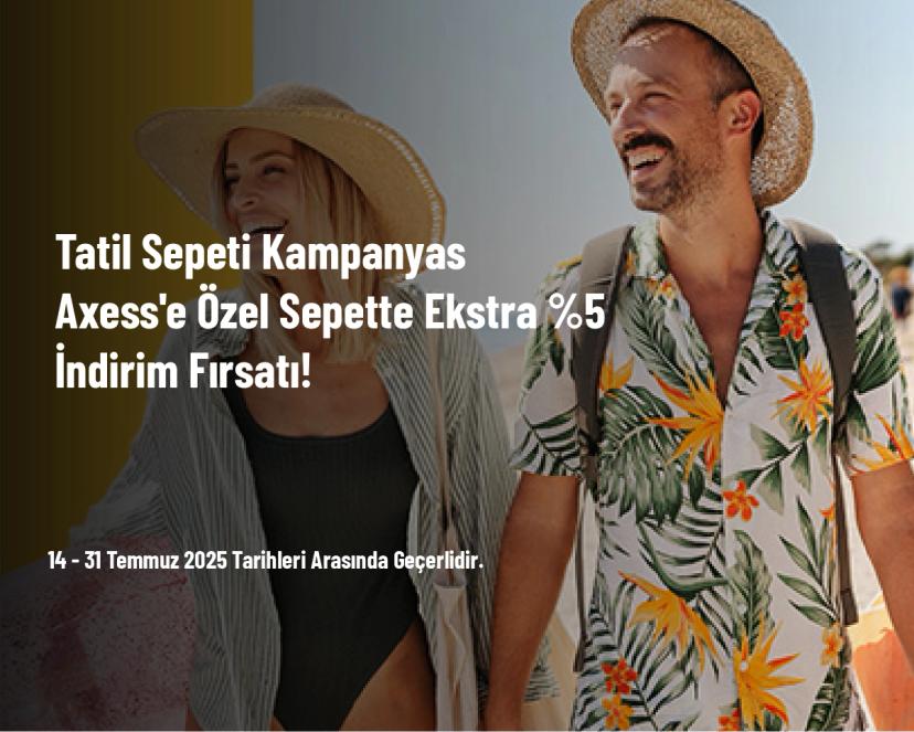 Tatil Sepeti Kampanyası - Axess'e Özel Sepette Ekstra %5 İndirim Fırsatı!