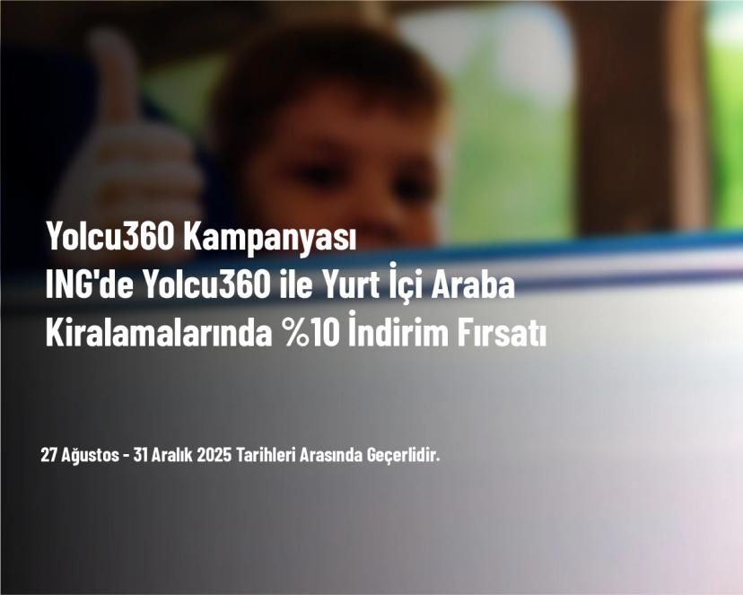 Yolcu360 Kampanyası - ING'de Yolcu360 ile Yurt İçi Araba Kiralamalarında %10 İndirim Fırsatı