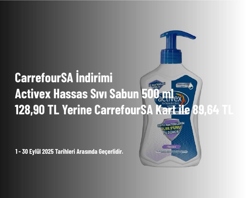 CarrefourSA İndirimi - Activex Hassas Sıvı Sabun 500 ml 128,90 TL Yerine CarrefourSA Kart ile 89,64 TL