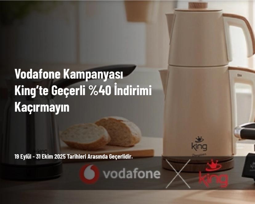 Vodafone Kampanyası - King’te Geçerli %40 İndirimi Kaçırmayın