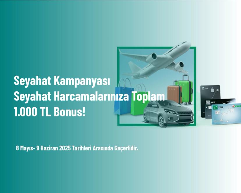 Seyahat Kampanyası - Seyahat Harcamalarınıza Toplam 1.000 TL Bonus!