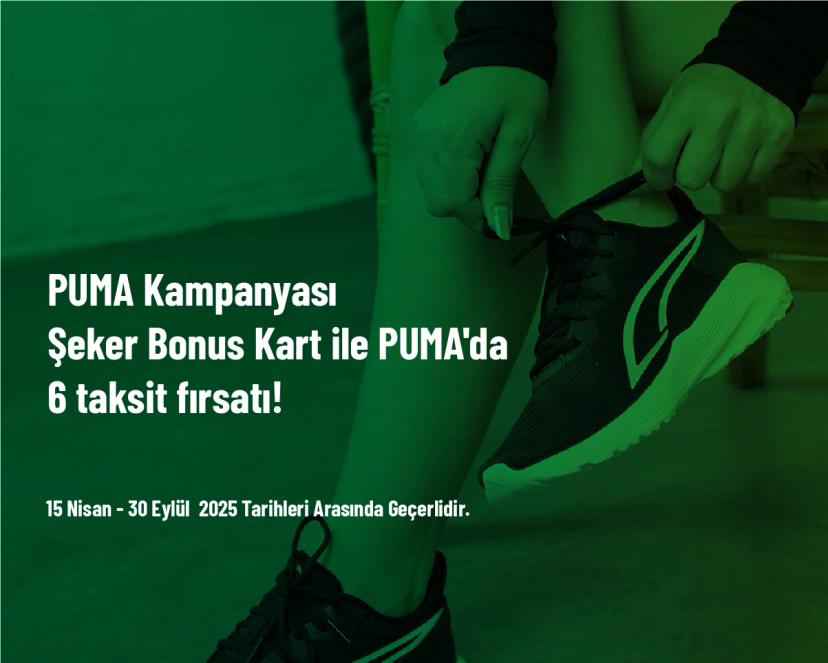 PUMA Kampanyası - Şeker Bonus Kart ile PUMA'da 6 taksit fırsatı!