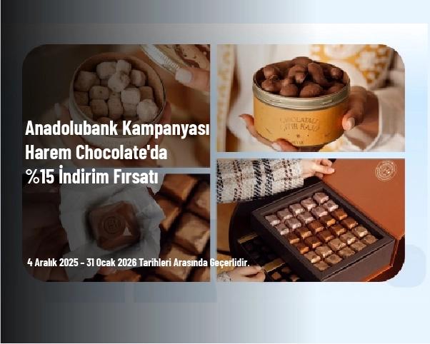 Anadolubank Kampanyası - Harem Chocolate'da %15 İndirim Fırsatı