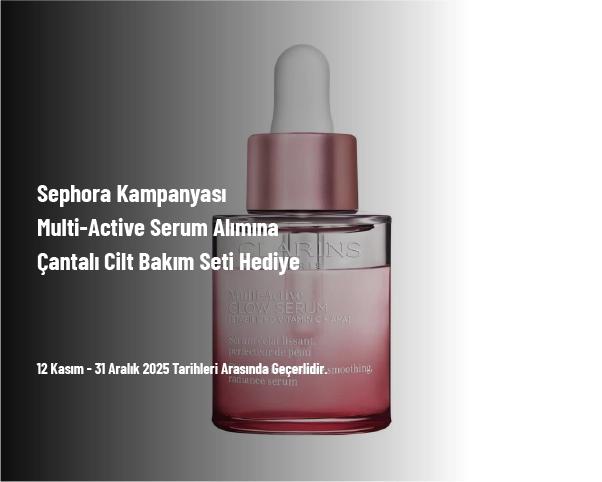 Sephora Kampanyası - Multi-Active Serum Alımına Çantalı Cilt Bakım Seti Hediye