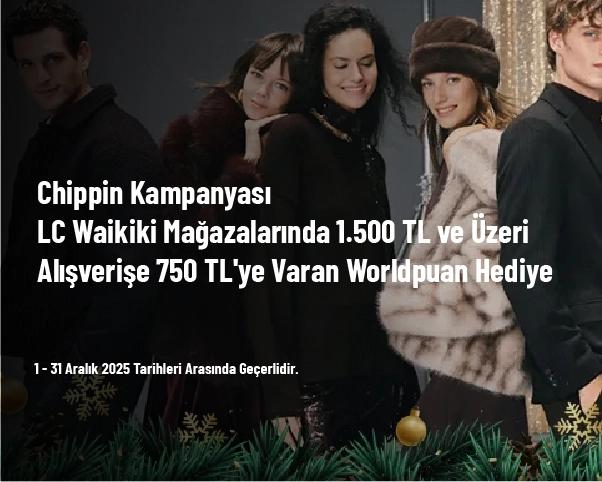 Chippin Kampanyası - LC Waikiki Mağazalarında 1.500 TL ve Üzeri Alışverişe 750 TL'ye Varan Worldpuan Hediye