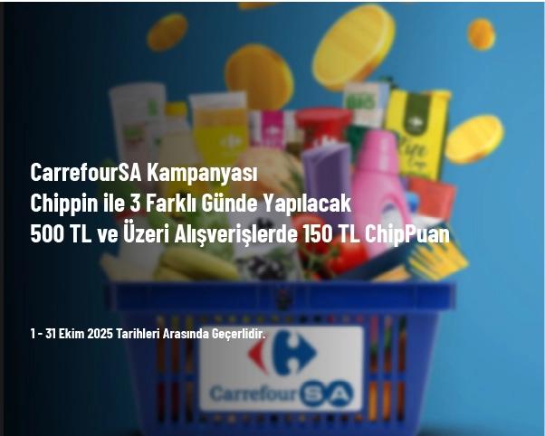 CarrefourSA Kampanyası - Chippin ile 3 Farklı Günde Yapılacak 500 TL ve Üzeri Alışverişlerde 150 TL ChipPuan