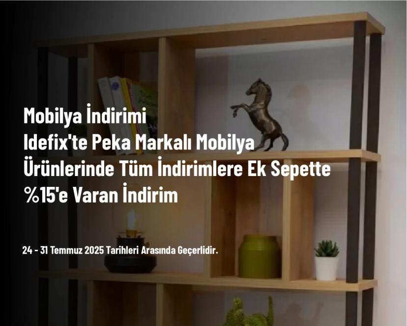 Mobilya İndirimi - Idefix'te Peka Markalı Mobilya Ürünlerinde Tüm İndirimlere Ek Sepette %15'e Varan İndirim