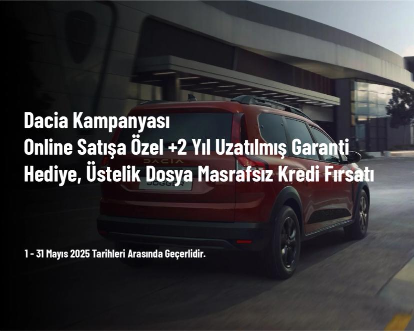 Dacia Kampanyası - Online Satışa Özel +2 Yıl Uzatılmış Garanti̇ Hediye, Üstelik Dosya Masrafsız Kredi̇ Fırsatı