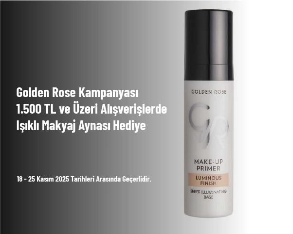Golden Rose Kampanyası - 1.500 TL ve Üzeri Alışverişlerde Işıklı Makyaj Aynası Hediye