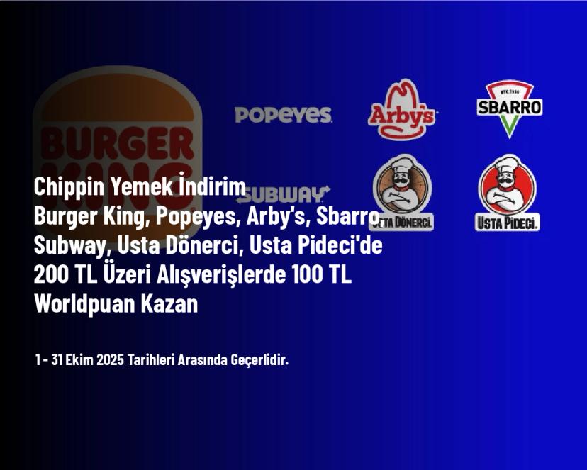 Chippin Yemek İndirimi - Burger King, Popeyes, Arby's, Sbarro, Subway, Usta Dönerci, Usta Pideci'de 200 TL Üzeri Alışverişlerde 100 TL Worldpuan Kazan