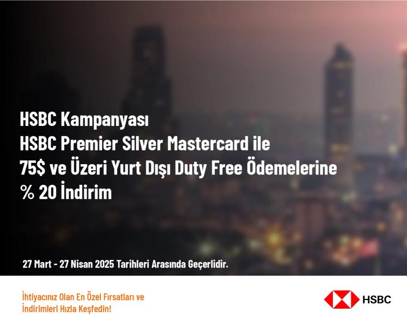 HSBC Kampanyası - HSBC Premier Silver Mastercard ile 75$ ve Üzeri Yurt Dışı Duty Free Ödemelerine % 20 İndirim
