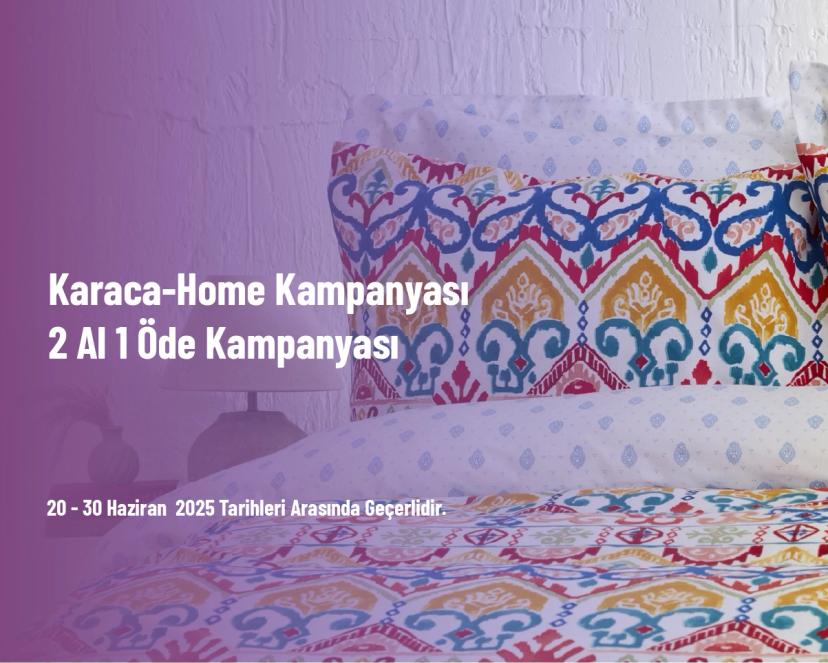 Karaca-Home Kampanyası - 2 Al 1 Öde Kampanyası