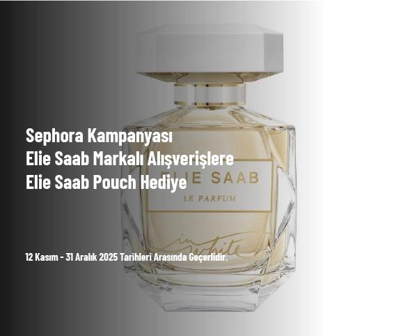 Sephora Kampanyası - Elie Saab Markalı Alışverişlere Elie Saab Pouch Hediye